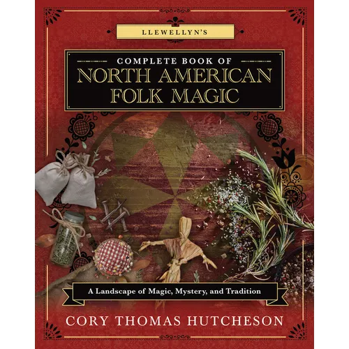Llewellyn's Complete Book of North American Folk Magic: A Landscape of Magic, Mystery, and Tradition - Paperback | Books | Wiccan Center