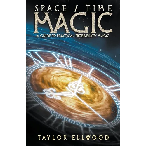 Space/Time Magic: A Guide to Practical Probability Magic - Paperback | Books | Wiccan Center