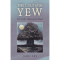 The Cult of the Yew: Tree of Life, Mystery and Magic - Paperback | Books | Wiccan Center