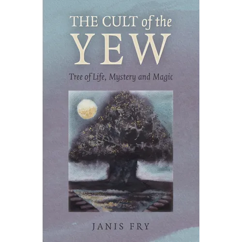 The Cult of the Yew: Tree of Life, Mystery and Magic - Paperback | Books | Wiccan Center