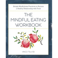 The Mindful Eating Workbook: Simple Mindfulness Practices to Nurture a Healthy Relationship with Food - Paperback | Books | Wiccan Center