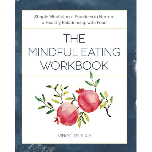 The Mindful Eating Workbook: Simple Mindfulness Practices to Nurture a Healthy Relationship with Food - Paperback | Books | Wiccan Center