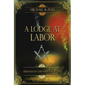 A Lodge at Labor: Freemasons and Masonry Today - Paperback | Books | Wiccan Center