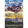Becoming Lucid: Self-Awareness in Sleeping & Waking Life, Hypnotic Practice in Lucidity & Dreams - Paperback | Books | Wiccan Center