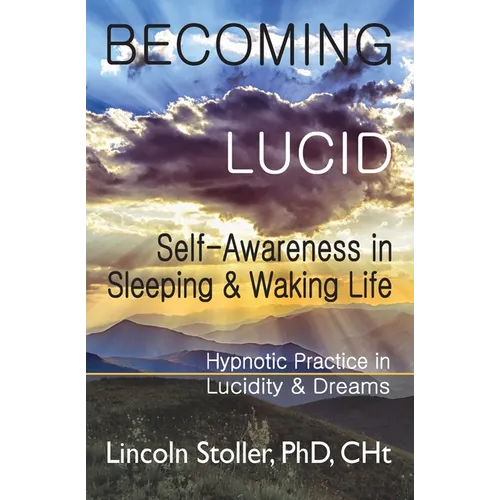 Becoming Lucid: Self-Awareness in Sleeping & Waking Life, Hypnotic Practice in Lucidity & Dreams - Paperback | Books | Wiccan Center