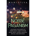 Norse Paganism: Unlocking the Secrets of Norse Magic, Elder Futhark Runes, Spells, Asatru, Shamanic Rituals, and Divination - Hardcover | Books | Wiccan Center