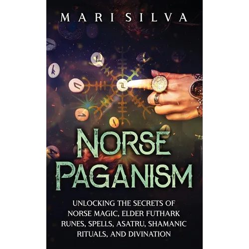 Norse Paganism: Unlocking the Secrets of Norse Magic, Elder Futhark Runes, Spells, Asatru, Shamanic Rituals, and Divination - Hardcover | Books | Wiccan Center