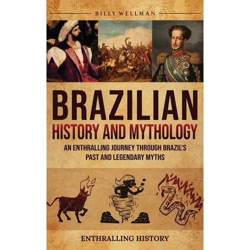Brazilian History and Mythology: An Enthralling Journey Through Brazil's Past and Legendary Myths - Hardcover | Books | Wiccan Center