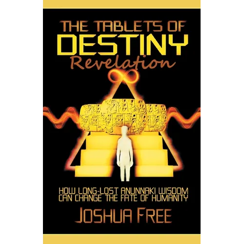 The Tablets of Destiny Revelation: How Long-Lost Anunnaki Wisdom Can Change The Fate of Humanity - Paperback | Books | Wiccan Center