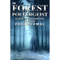 The Forest Poltergeist: Class B Encounters and the Paranormal - Paperback | Books | Wiccan Center