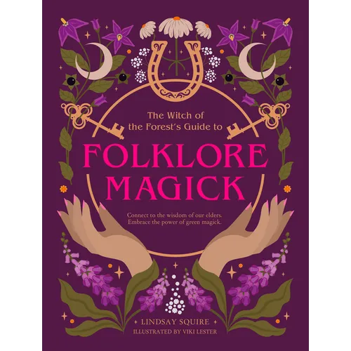 The Witch of the Forest's Guide to Folklore Magick: Connect to the Wisdom of Our Elders. Embrace the Power of Green Magick. - Paperback | Books | Wiccan Center