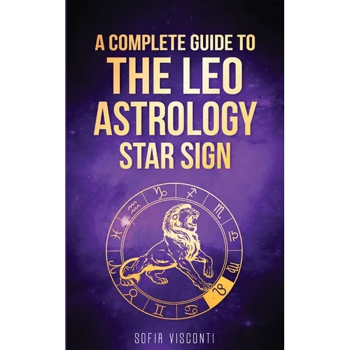 Leo: A Complete Guide To The Leo Astrology Star Sign (A Complete Guide To Astrology Book 5) - Paperback | Books | Wiccan Center