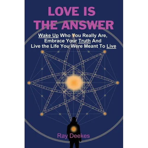 Love Is The Answer: Wake Up Who You Really Are, Embrace Your Truth And Live the Life You Were Meant To Live - Paperback | Books | Wiccan Center