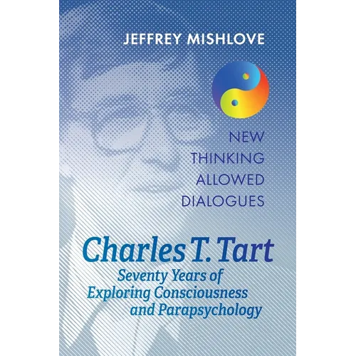 Charles T. Tart: Seventy Years of Exploring Consciousness and Parapsychology - Paperback | Books | Wiccan Center