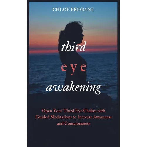 Third Eye Awakening: Open Your Third Eye Chakra with Guided Meditation to Increase Awareness and Consciousness - Hardcover | Books | Wiccan Center