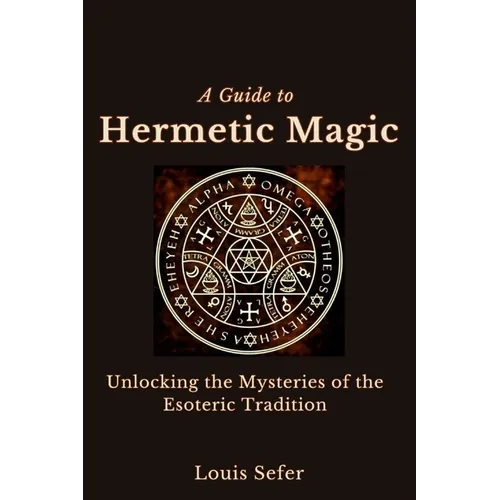 A Guide to Hermetic Magic: Unlocking the Mysteries of the Esoteric Tradition - Paperback | Books | Wiccan Center
