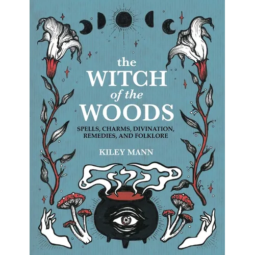 The Witch of the Woods: Spells, Charms, Divination, Remedies, and Folklore - Hardcover | Books | Wiccan Center