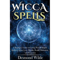Wicca Spells: A Beginner's Guide to Harness the Power of Wiccan Magick Spells to Attract Love, Wealth, Health, Divination and Protection - Paperback | Books | Wiccan Center