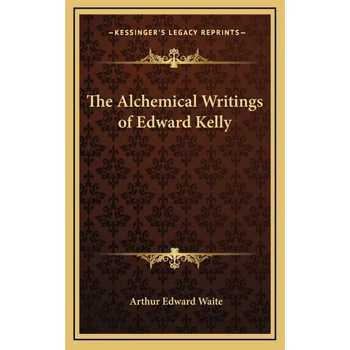 The Alchemical Writings of Edward Kelly - Hardcover | Books | Wiccan Center
