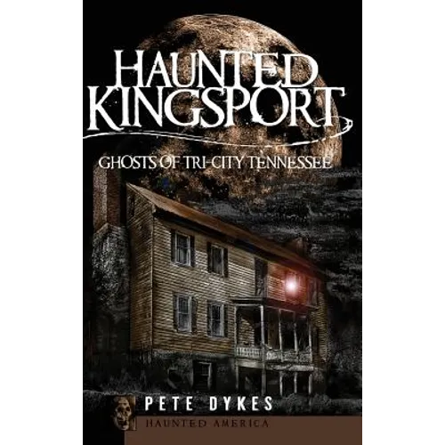 Haunted Kingsport: Ghosts of Tri-City Tennessee - Hardcover | Books | Wiccan Center
