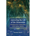 Answering the Call of the Elementals: Practices for Connecting with Nature Spirits - Paperback