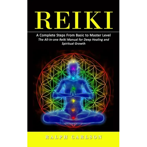 Reiki: A Complete Steps From Basic to Master Level (The All-in-one Reiki Manual for Deep Healing and Spiritual Growth) - Paperback | Books | Wiccan Center