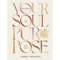 Your Soul Purpose: Manifest a Life You Love - Hardcover