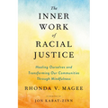 The Inner Work of Racial Justice: Healing Ourselves and Transforming Our Communities Through Mindfulness - Paperback