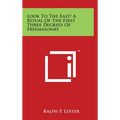 Look To The East! A Ritual Of The First Three Degrees Of Freemasonry - Hardcover | Books | Wiccan Center