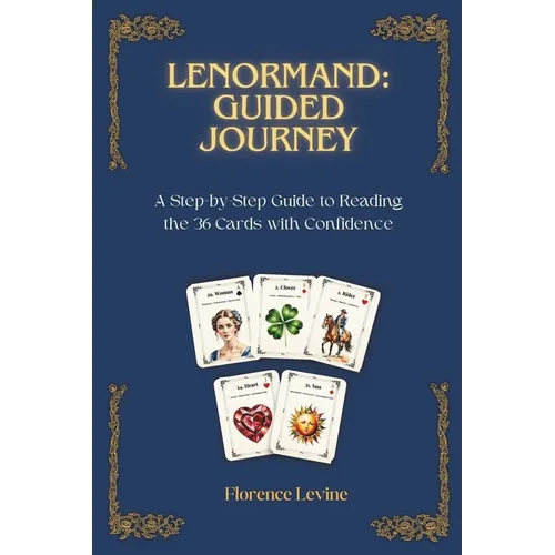 Lenormand: Guided Journey: A Step-by-Step Guide to Reading the 36 Cards with Confidence