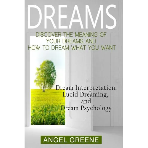 Dreams: Discover the Meaning of Your Dreams and How to Dream What You Want - Dream Interpretation, Lucid Dreaming, and Dream Psychology - Paperback | Books | Wiccan Center