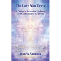 The Love You Crave: A Course in Ascension Alchemy and Connection to the Divine - Paperback | Books | Wiccan Center