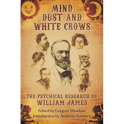 Mind-Dust and White Crows: The Psychical Research of William James - Paperback | Books | Wiccan Center