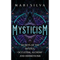 Mysticism: Secrets of the Mystics, Occultism, Alchemy and Hermeticism - Hardcover | Books | Wiccan Center