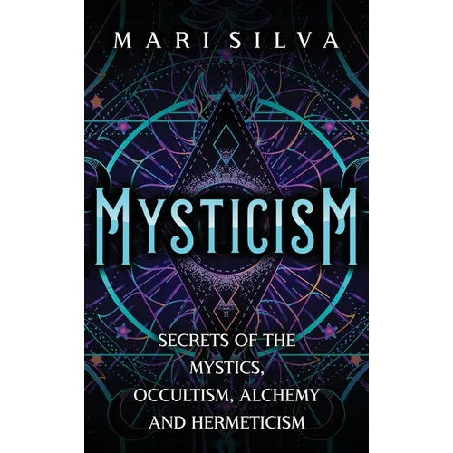 Mysticism: Secrets of the Mystics, Occultism, Alchemy and Hermeticism - Hardcover | Books | Wiccan Center