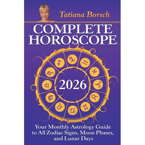Complete Horoscope 2026: Your Monthly Astrology Guide With Moon Phases, And Lunar Days - Paperback | Books | Wiccan Center
