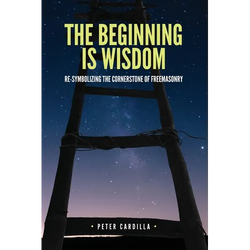 The Beginning is Wisdom: Re-symbolizing the Cornerstone of Freemasonry - Paperback | Books | Wiccan Center