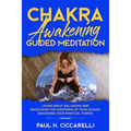 Chakra Awakening Guided Meditation: Learn About Balancing and Rediscover the Centering of your Chakra Awakening your Spiritual Power - Paperback | Books | Wiccan Center