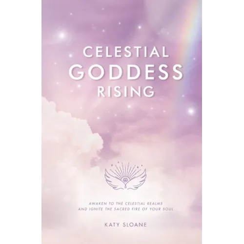Celestial Goddess Rising: Awaken to the Celestial Realms & Ignite the Sacred Fire of Your Soul - Paperback | Books | Wiccan Center
