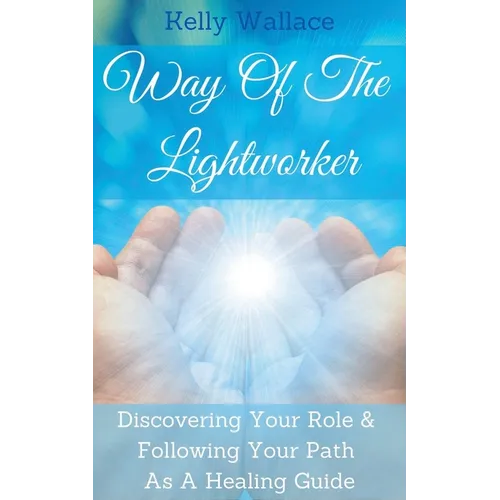 Way Of The Lightworker - Discovering Your Role & Following Your Path As A Healing Guide - Paperback | Books | Wiccan Center
