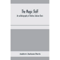 The magic staff; an autobiography of Andrew Jackson Davis - Paperback | Books | Wiccan Center