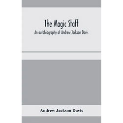 The magic staff; an autobiography of Andrew Jackson Davis - Paperback | Books | Wiccan Center