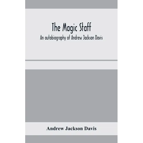 The magic staff; an autobiography of Andrew Jackson Davis - Paperback | Books | Wiccan Center
