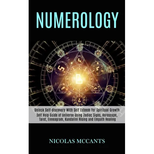 Numerology: Self Help Guide of Universe Using Zodiac Signs, Horoscope, Tarot, Enneagram, Kundalini Rising and Empath Healing (Unlock Self-discovery Wi - Paperback | Books | Wiccan Center
