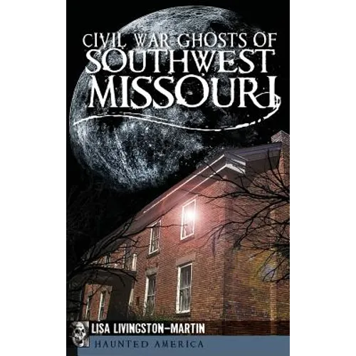 Civil War Ghosts of Southwest Missouri - Hardcover | Books | Wiccan Center