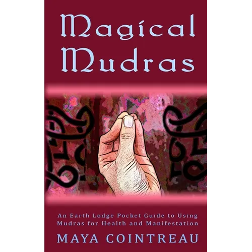 Magical Mudras - An Earth Lodge Pocket Guide to Using Mudras for Health and Manifestation - Paperback | Books | Wiccan Center