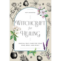 Witchcraft for Healing: Radical Self-Care for Your Mind, Body, and Spirit - Hardcover | Books | Wiccan Center