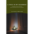 A Frog in My Basement: A Therapist's Curious Journey Into Energy Psychology and the Law of Attraction - Paperback | Books | Wiccan Center
