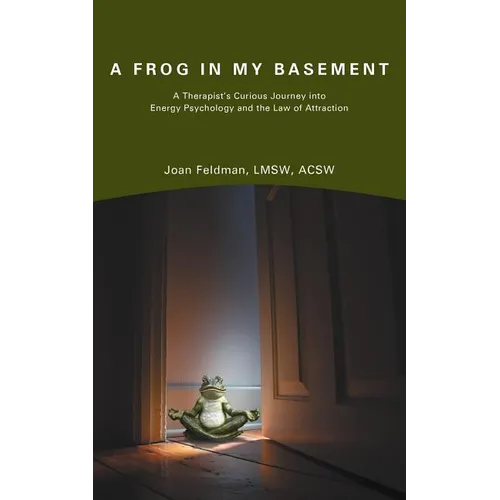 A Frog in My Basement: A Therapist's Curious Journey Into Energy Psychology and the Law of Attraction - Paperback | Books | Wiccan Center