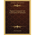 Magical, Ceremonial And Consecration Of Talismans - Paperback | Books | Wiccan Center